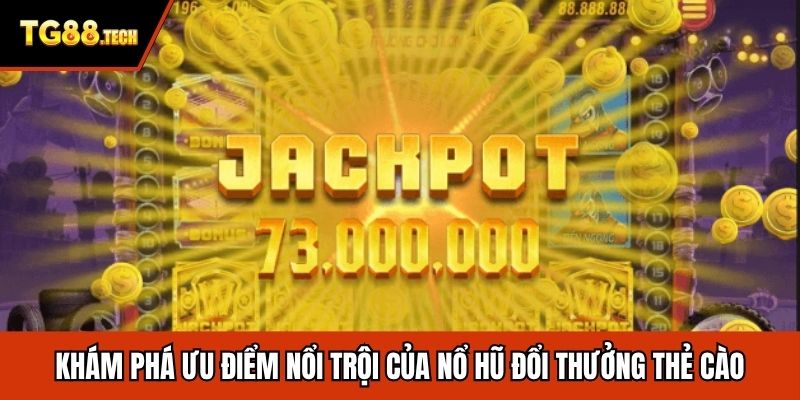 Khám phá ưu điểm nổi trội của nổ hũ đổi thưởng thẻ cào
