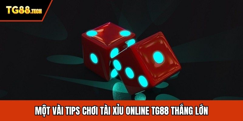 Một vài tips chơi tài xỉu online TG88 thắng lớn
