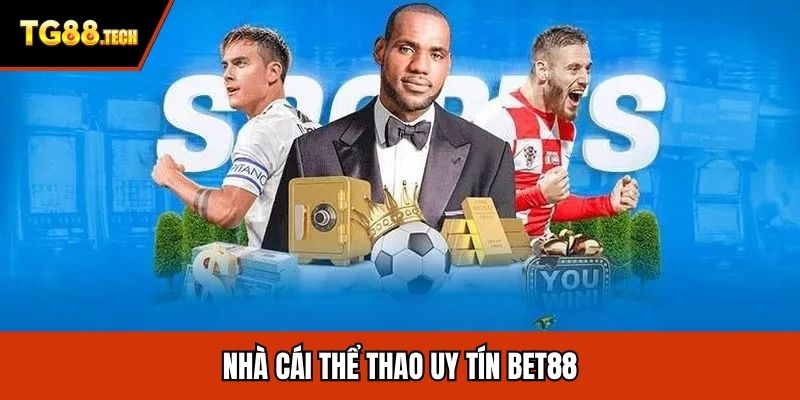 Nhà cái thể thao uy tín BET88